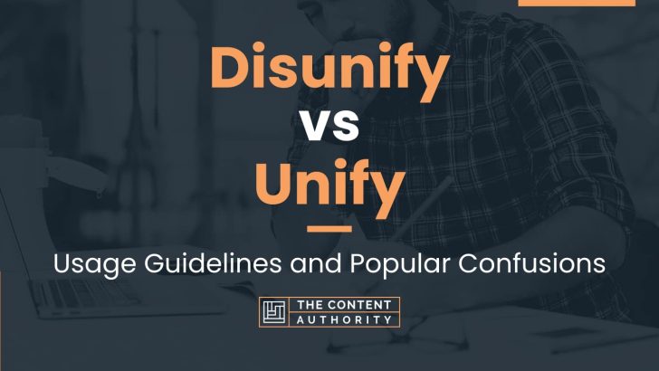 Disunify vs Unify: Usage Guidelines and Popular Confusions