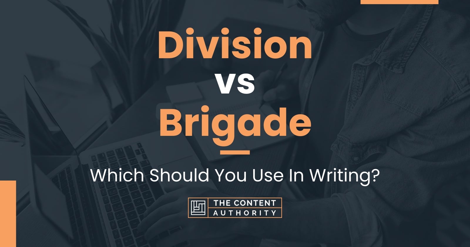 Division vs Brigade: Which Should You Use In Writing?