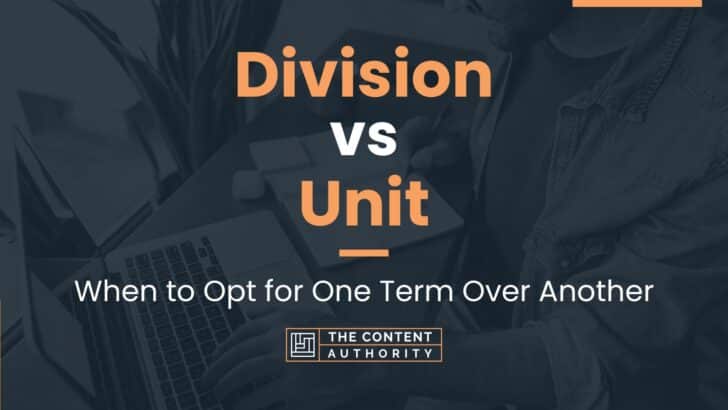 Division vs Unit: When to Opt for One Term Over Another