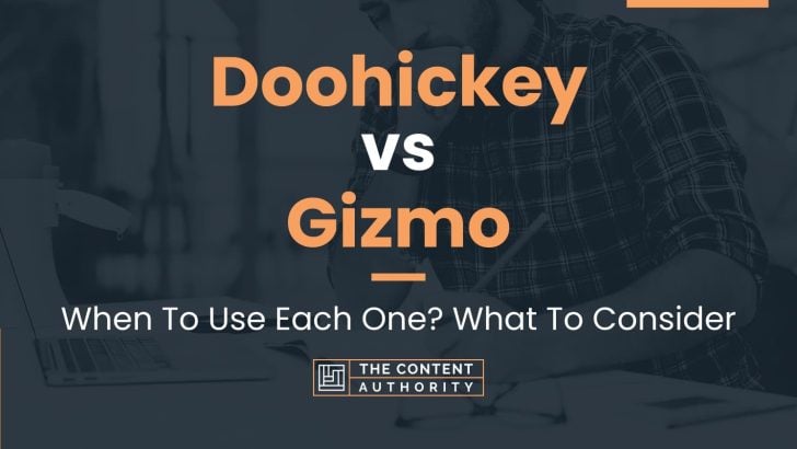 Doohickey vs Gizmo: When To Use Each One? What To Consider