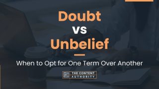 Doubt vs Unbelief: When to Opt for One Term Over Another