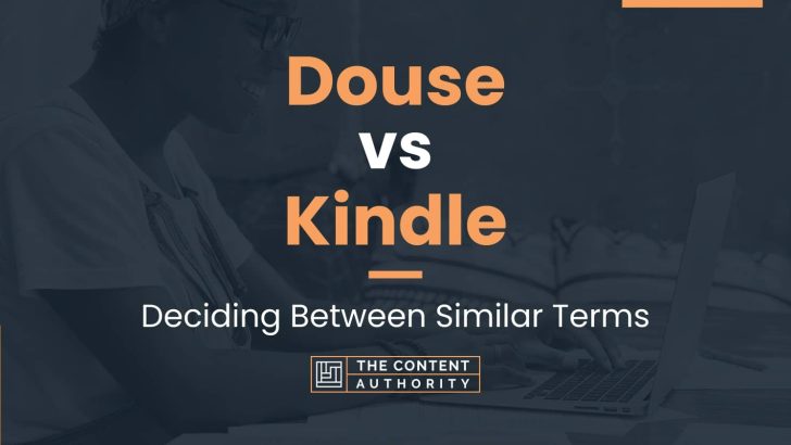 Douse vs Kindle: Deciding Between Similar Terms