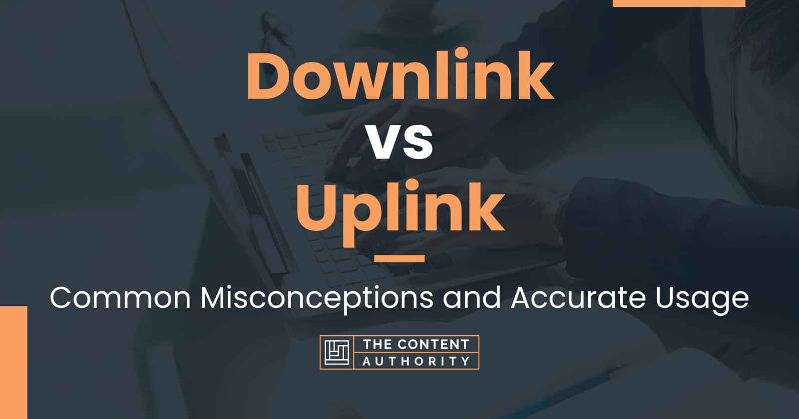 Downlink vs Uplink: Common Misconceptions and Accurate Usage