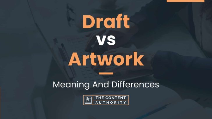 Draft vs Artwork: Meaning And Differences