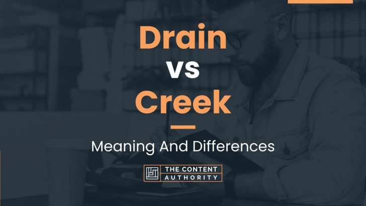 Drain vs Creek: Meaning And Differences