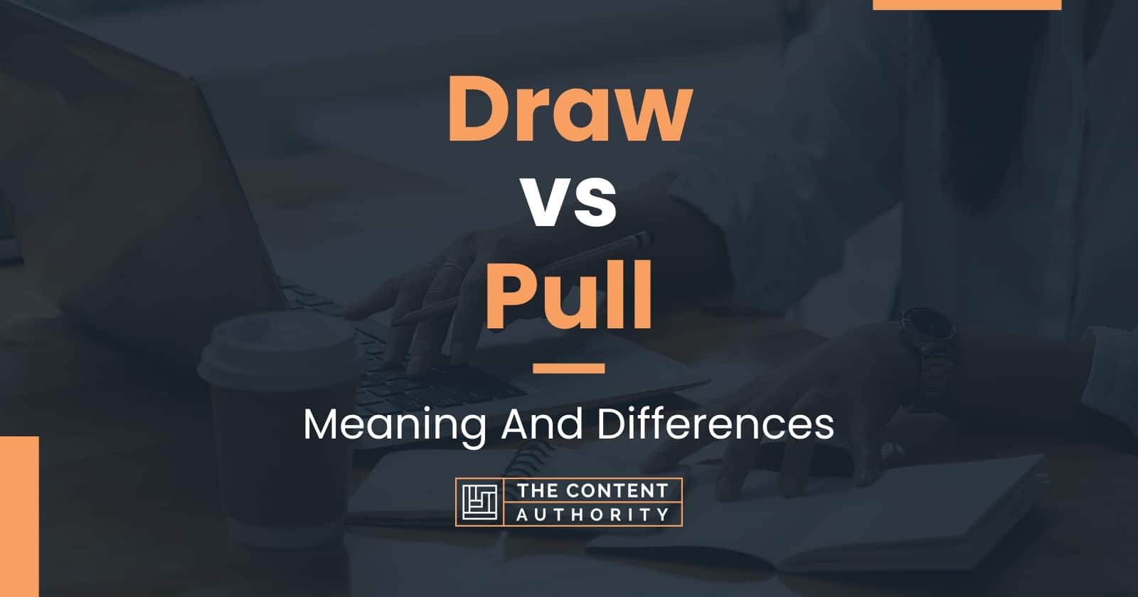 Draw vs Pull Meaning And Differences
