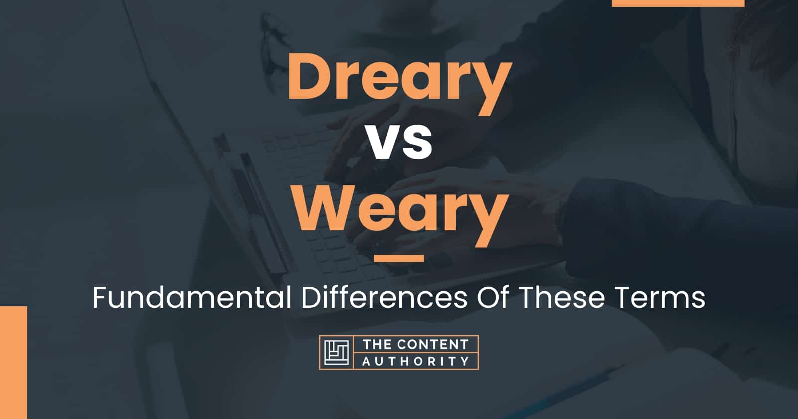 dreary-vs-weary-fundamental-differences-of-these-terms