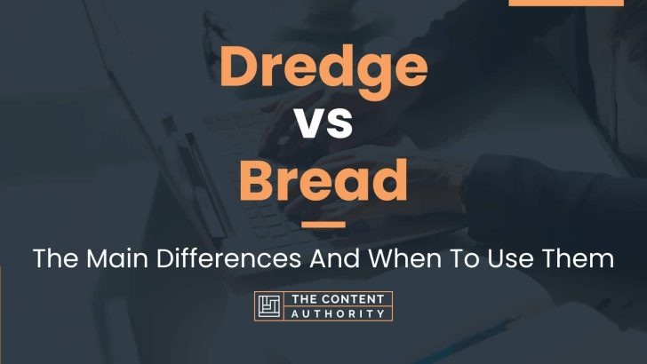 Dredge vs Bread: The Main Differences And When To Use Them