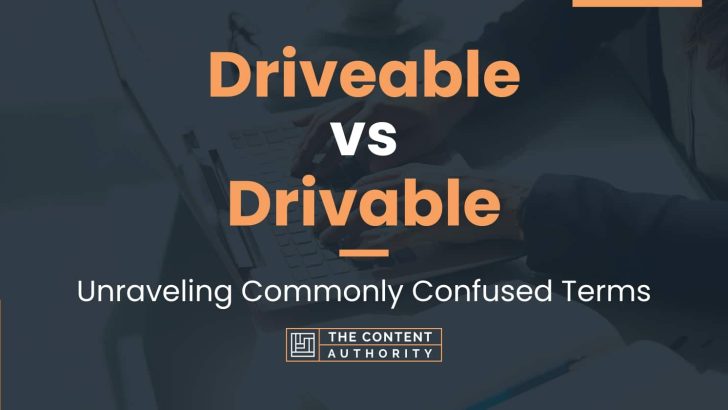 Driveable vs Drivable: Unraveling Commonly Confused Terms