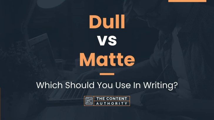 Dull vs Matte: Which Should You Use In Writing?