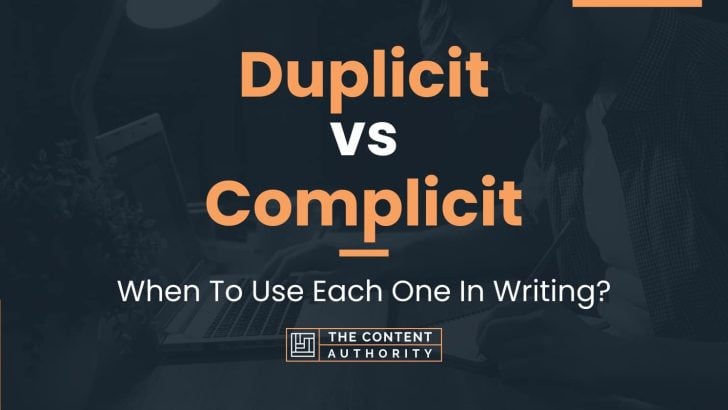 Duplicit vs Complicit: When To Use Each One In Writing?