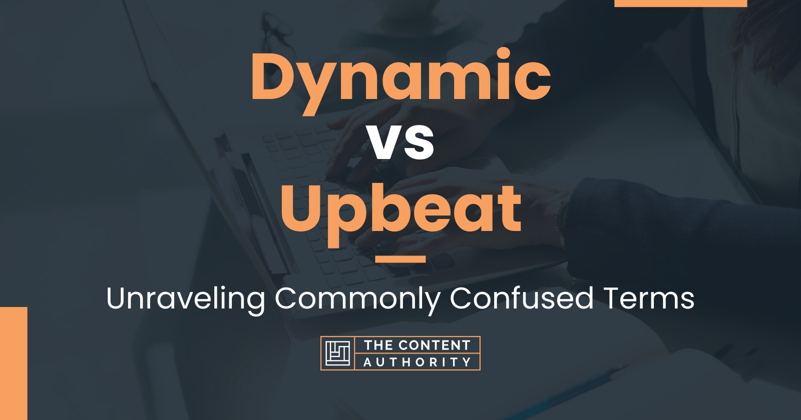 Dynamic vs Upbeat: Unraveling Commonly Confused Terms