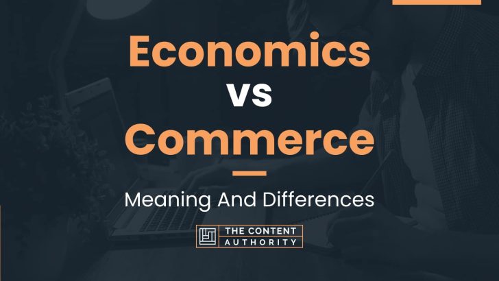 Economics vs Commerce: Meaning And Differences