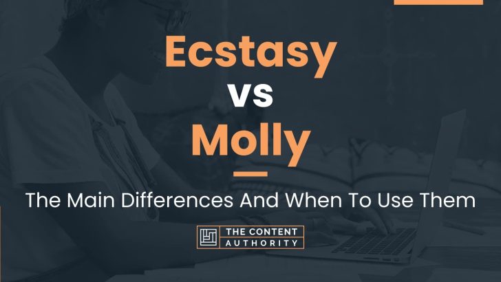 Ecstasy Vs Molly The Main Differences And When To Use Them   Ecstasy Vs Molly 728x410 