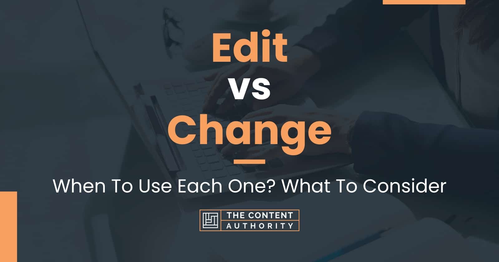 edit-vs-change-when-to-use-each-one-what-to-consider