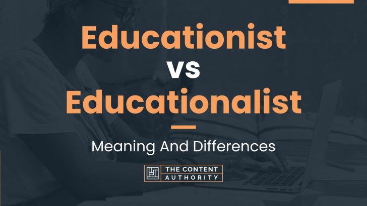 Educationist vs Educationalist: Meaning And Differences