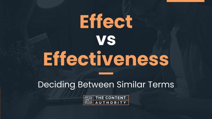 Effect vs Effectiveness: Deciding Between Similar Terms