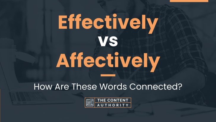Effectively vs Affectively: How Are These Words Connected?