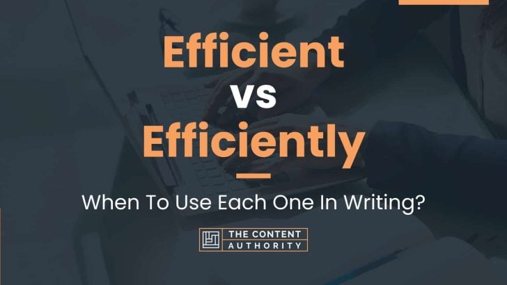 Efficient vs Efficiently: When To Use Each One In Writing?