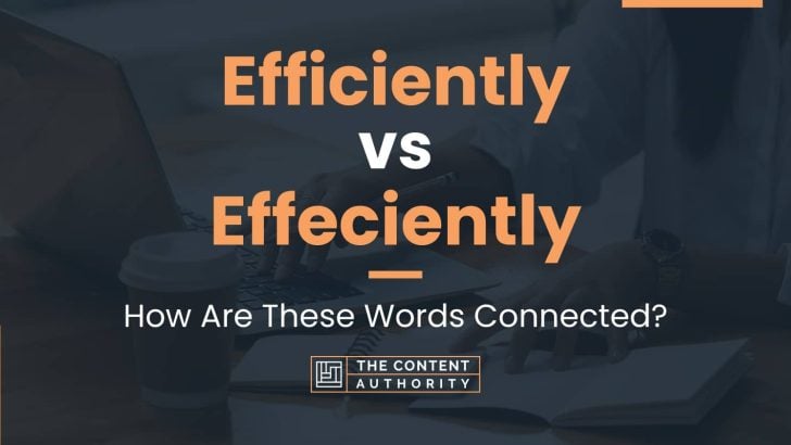 Efficiently vs Effeciently: How Are These Words Connected?