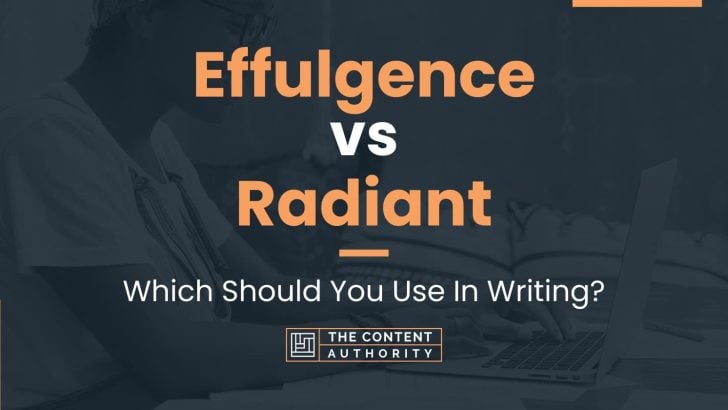 Effulgence vs Radiant: Which Should You Use In Writing?