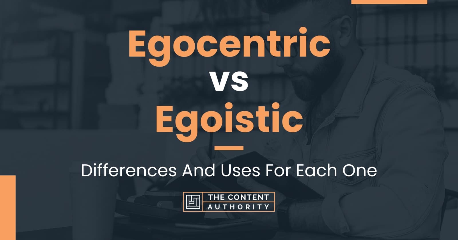 egocentric-vs-egoistic-differences-and-uses-for-each-one