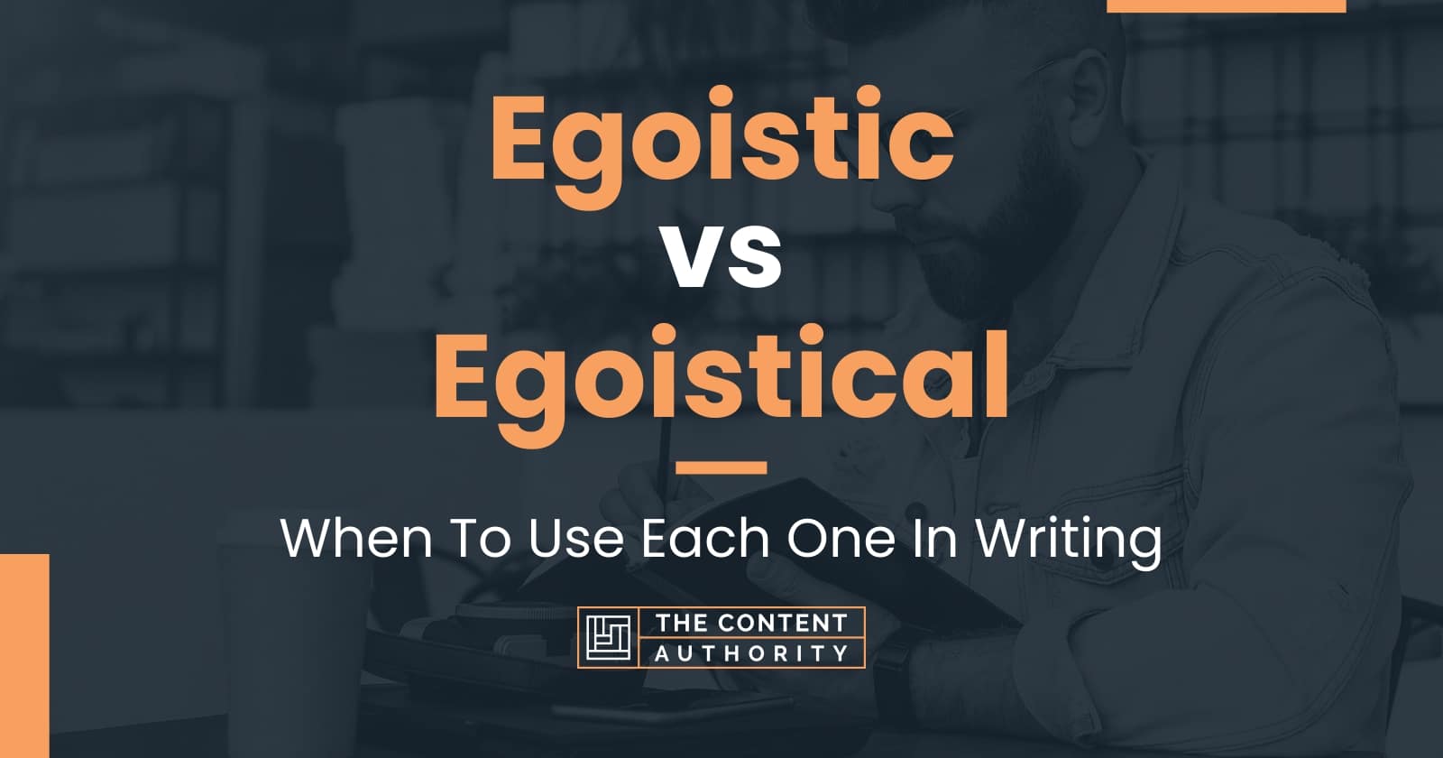 egoistic-vs-egoistical-when-to-use-each-one-in-writing