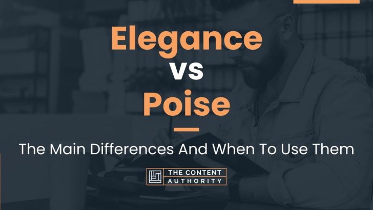Elegance vs Poise: The Main Differences And When To Use Them