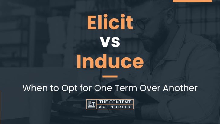 Elicit vs Induce: When to Opt for One Term Over Another