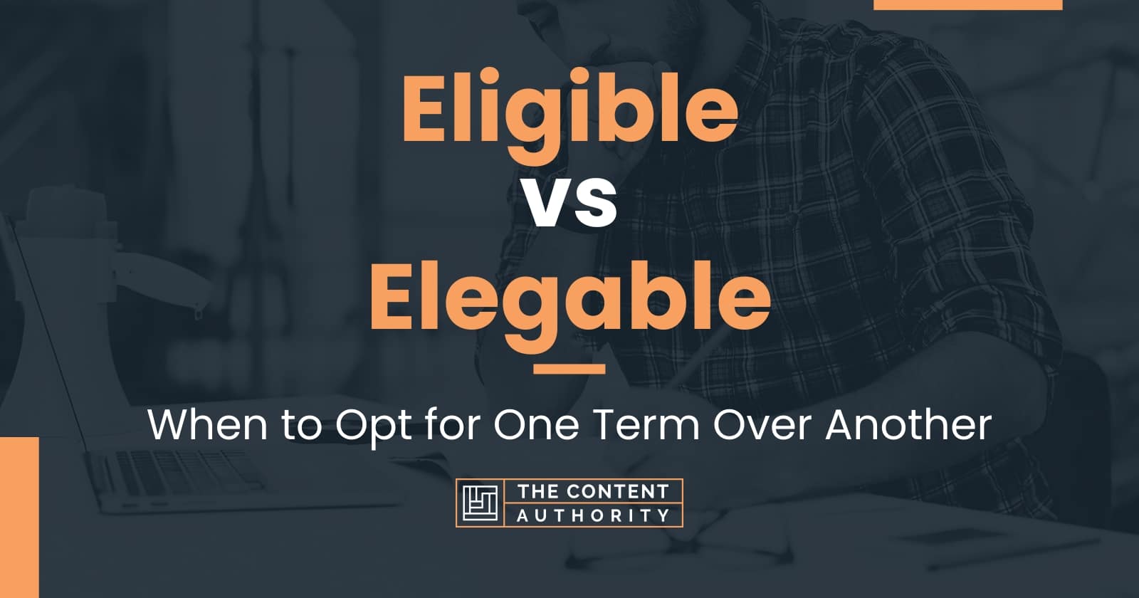 Eligible Vs Elegable When To Opt For One Term Over Another eligible-vs-elegable-when-to-opt-for-one-term-over-another
