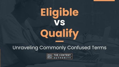 Eligible vs Qualify: Unraveling Commonly Confused Terms