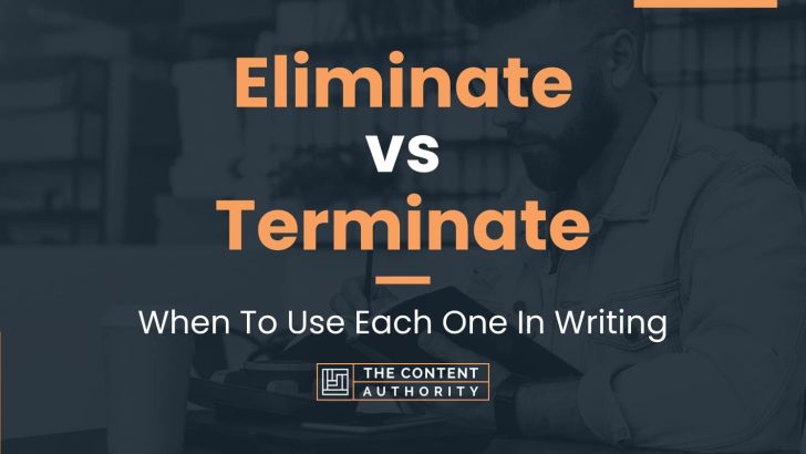 Eliminate vs Terminate: When To Use Each One In Writing