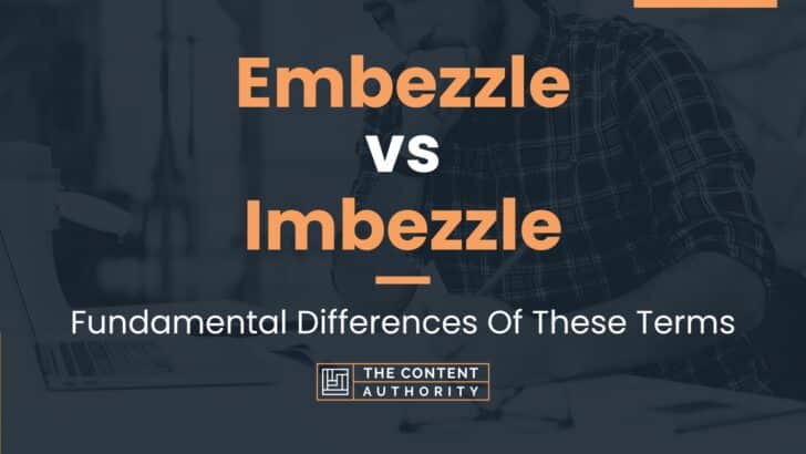 Embezzle vs Imbezzle: Fundamental Differences Of These Terms