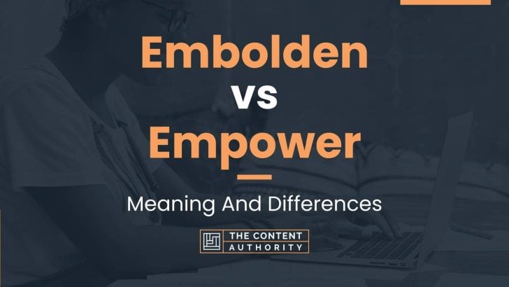 Embolden vs Empower: Meaning And Differences