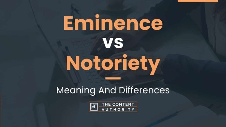 Eminence vs Notoriety: Meaning And Differences