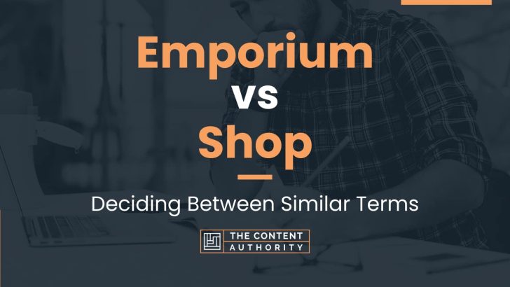 Emporium vs Shop: Deciding Between Similar Terms
