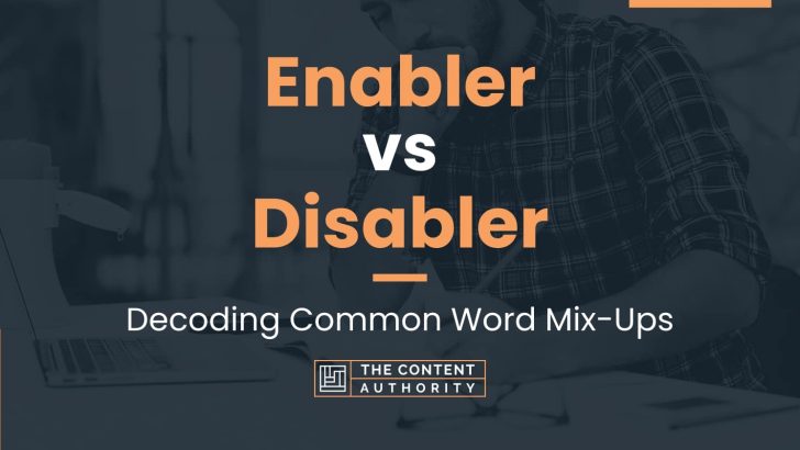 Enabler vs Disabler: Decoding Common Word Mix-Ups