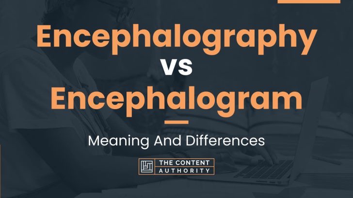 Encephalography vs Encephalogram: Meaning And Differences