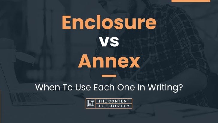 Enclosure vs Annex: When To Use Each One In Writing?