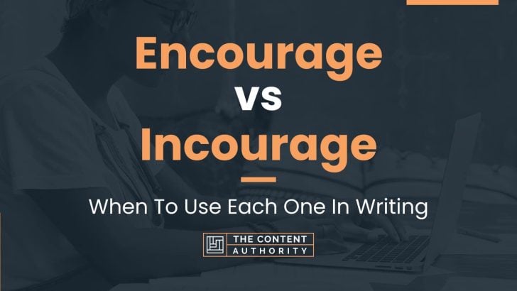 Encourage vs Incourage: When To Use Each One In Writing