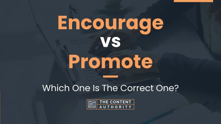 Encourage vs Promote: Which One Is The Correct One?