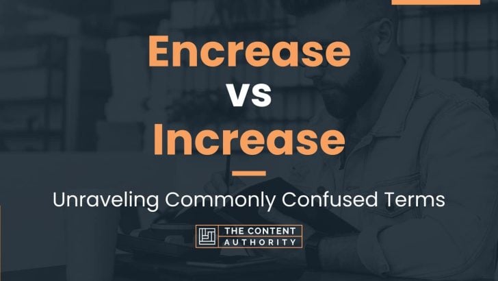 Encrease vs Increase: Unraveling Commonly Confused Terms