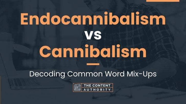 Endocannibalism vs Cannibalism: Decoding Common Word Mix-Ups