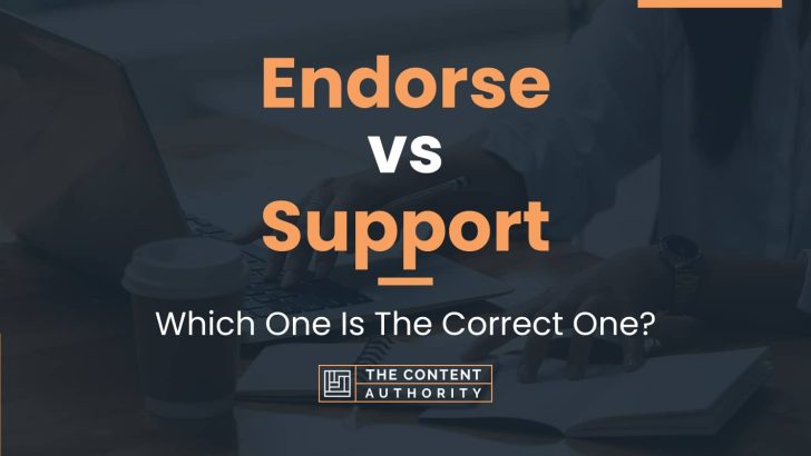 Endorse vs Support: Which One Is The Correct One?