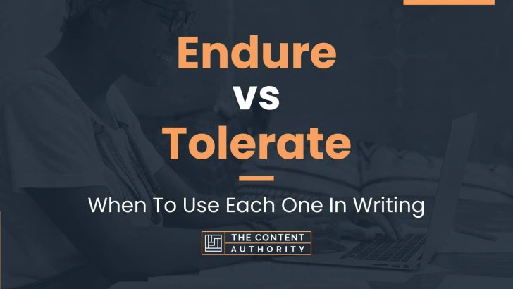Endure vs Tolerate: When To Use Each One In Writing