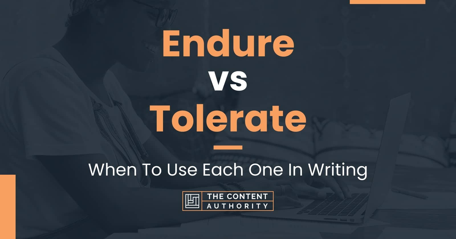 Endure vs Tolerate: When To Use Each One In Writing