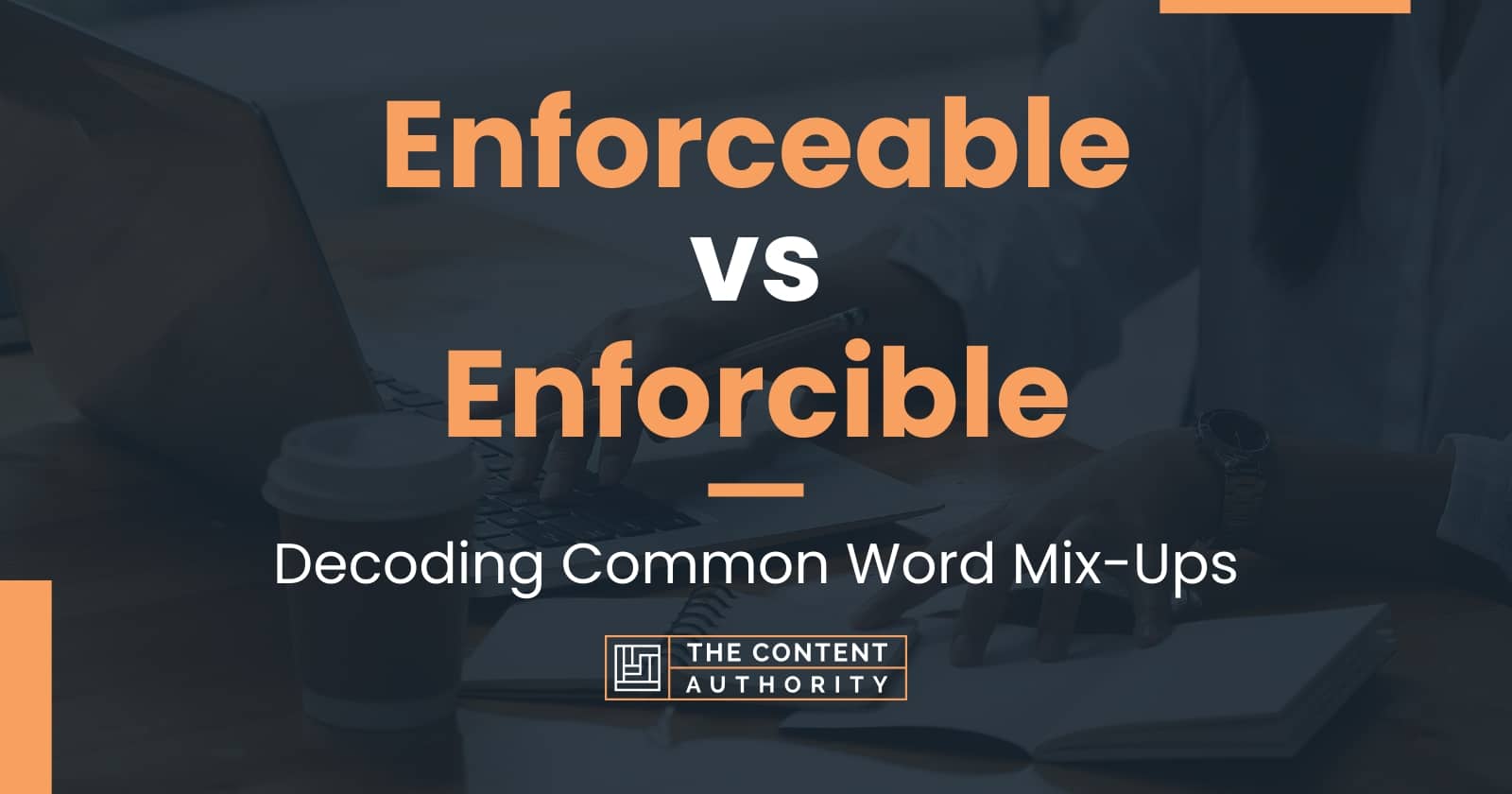 Enforceable vs Enforcible: Decoding Common Word Mix-Ups