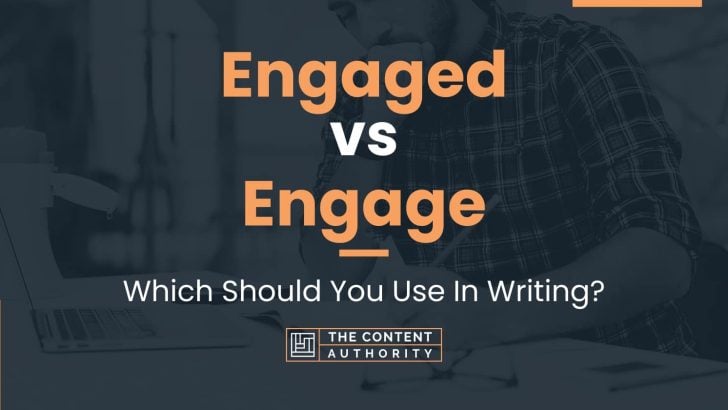 Engaged vs Engage: Which Should You Use In Writing?