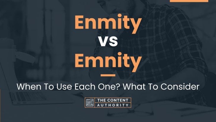 Enmity vs Emnity: When To Use Each One? What To Consider