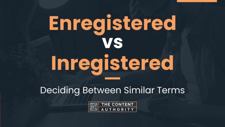 Enregistered vs Inregistered: Deciding Between Similar Terms